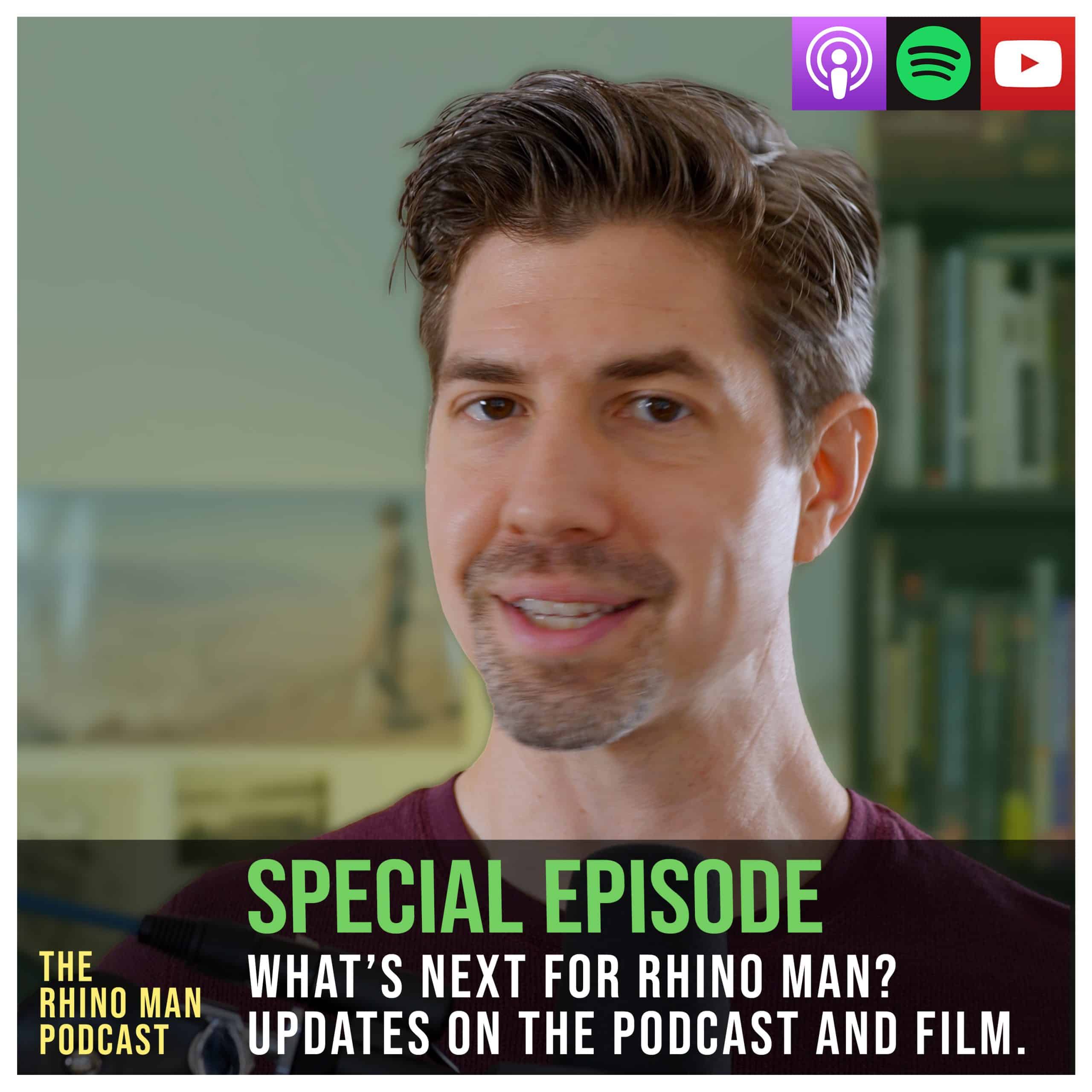 Special Episode – What’s Next for Rhino Man? Updates on the Podcast and Film.