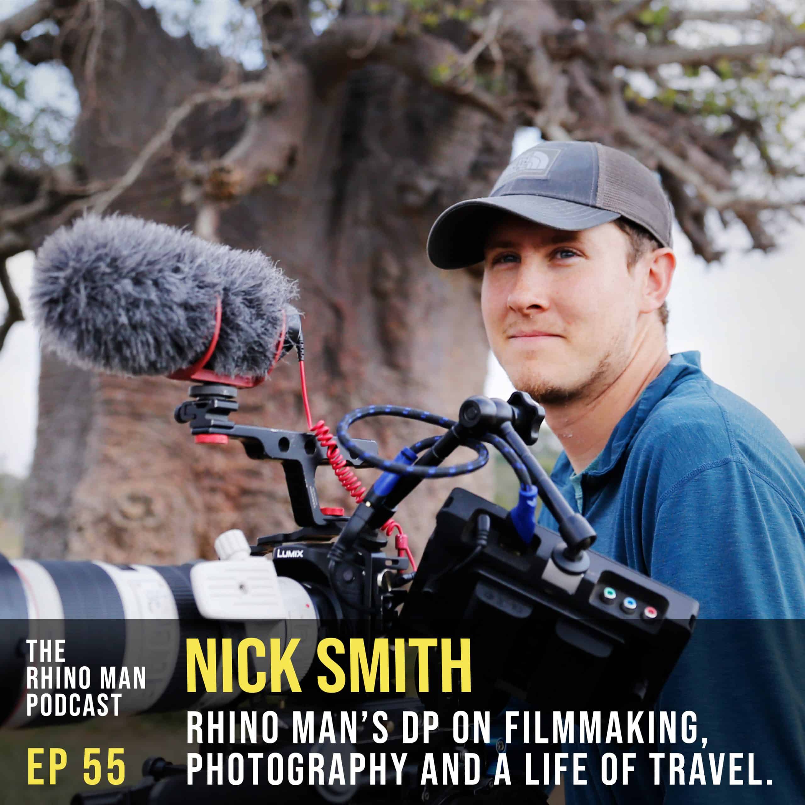 Ep 55: Nick Smith – RHINO MAN’s DP on filmmaking, photography and a life of travel.